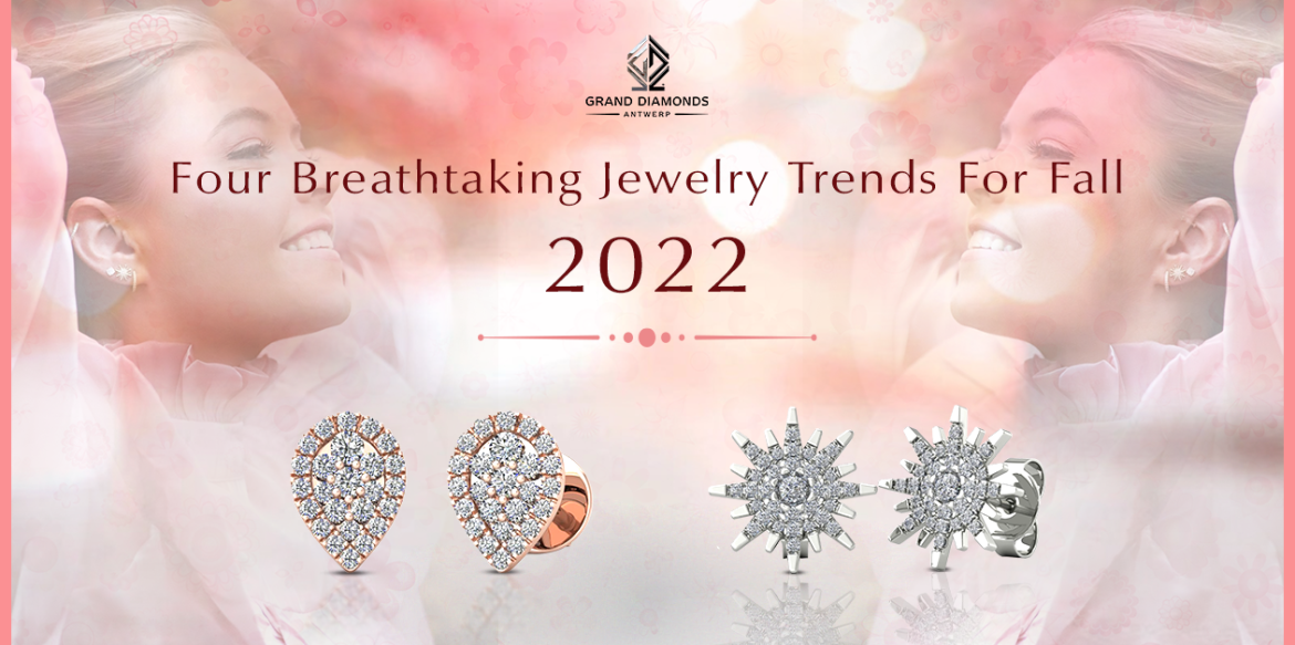Four Breathtaking Jewelry Trends For Fall 2022. Grand diamonds Blog