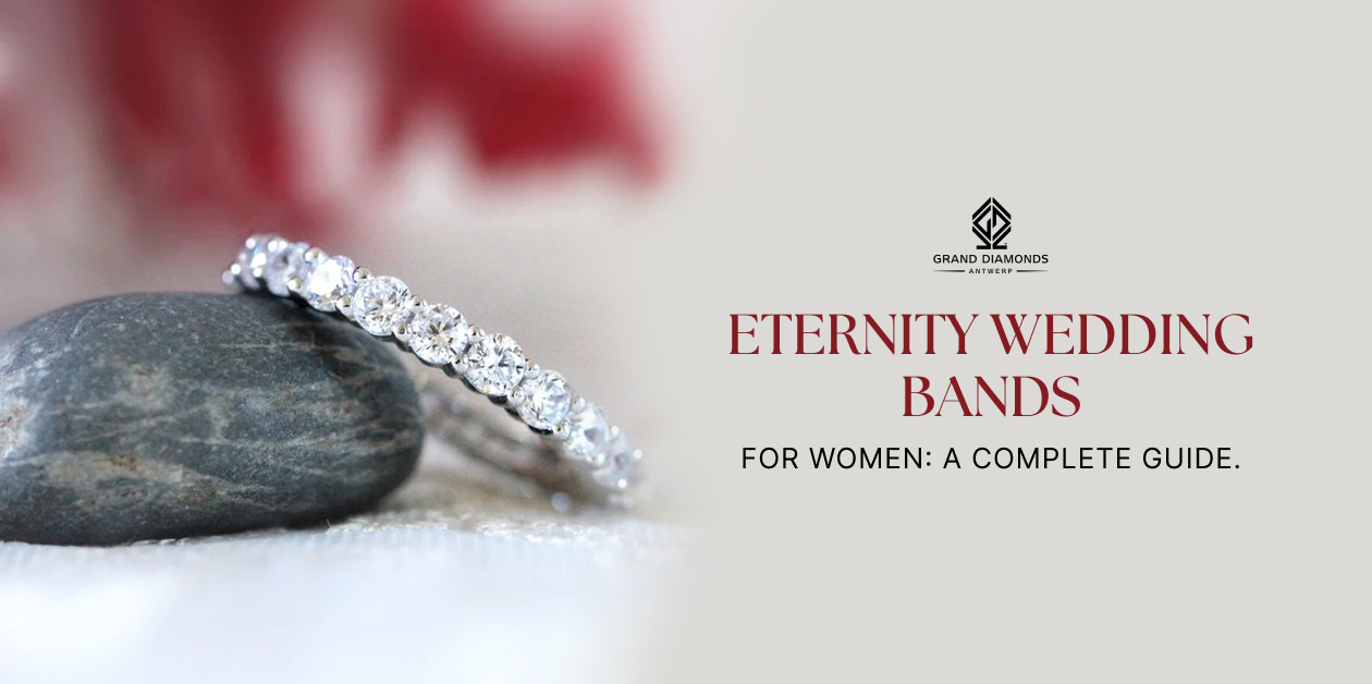 Eternity Wedding Bands for Women: A Complete Guide - Grand diamonds Blog