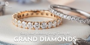 Shop Your Wedding Rings Today at Grand Diamonds