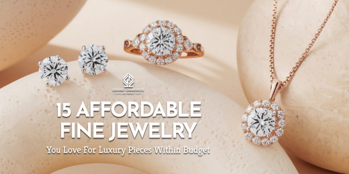 15 Affordable Fine Jewelry You Love for Luxury Pieces Within Budget