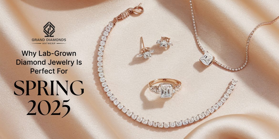 Why Lab-Grown Diamond Jewelry is Perfect for Spring 2025