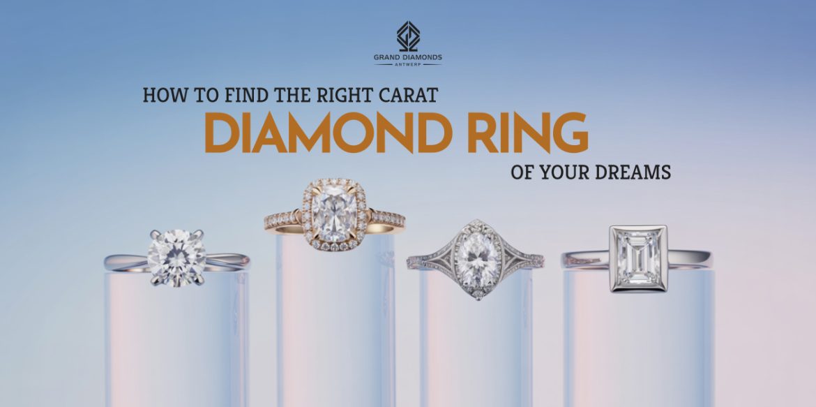 How to Find the Right Carat Diamond Ring of Your Dreams